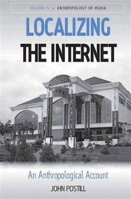 Localizing the Internet : An Anthropological Account, Hardcover by Postill, J...
