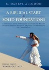 A Biblical Start to Solid Foundations: A Christian's Guide to Conquer, Overtake and Win the Victories Through Struggles, Obstacles and Problems in the Christian Life. by R. Darryl Allgood (Hardback, 2012)