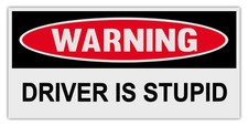 Funny Warning Bumper Stickers Decals: DRIVER IS STUPID