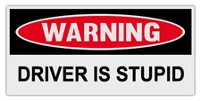 Funny Warning Bumper Stickers Decals: DRIVER IS STUPID
