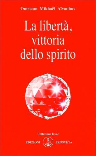 Libri Aïvanhov Omraam Mikhaël - La Liberta, Vittoria Dello Spirito - Immagine 4