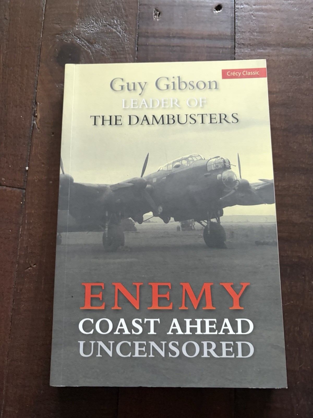 Enemy Coast Ahead Uncensored: The Real Guy Gibson PB Guy Gibson