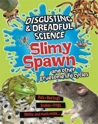 Disgusting Und Dreadful Science: Slimy Spawn und Anderer Grausame