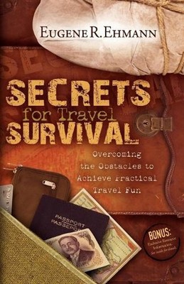 Secrets for Travel Survival: Overcoming the Obstacles to Achieve Practical Trave