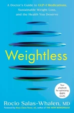 Weightless: A Doctor's Guide to GLP-1 Medications, Sustainable Weight Loss, and