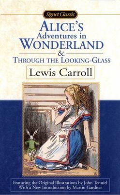 Alice's Adventures in Wonderland and Through the Looking Glass by Carroll, Lewis