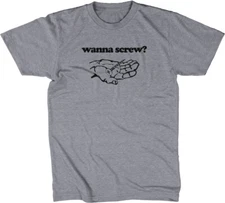 Funny Offensive Shirt: Wanna Screw? T-Shirt funny handyman Funny Tshirts for Men