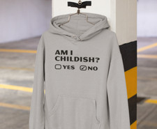 Am I Childish Hoodie Funny Rude Sarcastic Offensive Joke Novelty Birthday Gifts