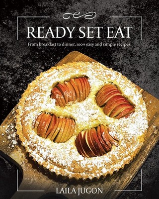 Ready Set Eat | From Breakfast to Dinner, 100+ Easy and Simple Recipes | Jugon