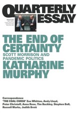 The End Of Certainty: Quarterly Essay 79: Scott Morrison And Pandemic Polit...