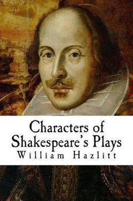 Characters of Shakespeare's Plays by William Hazlitt (English) Paperback Book