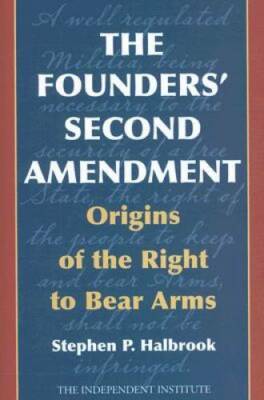 The Founders Second Amendment: Origins of the Right to Bear Arms (Indepe - GOOD