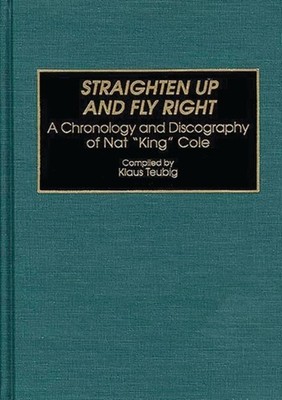 Teubig - Straighten Up and Fly Right  A Chronology and Discography of  - X555z