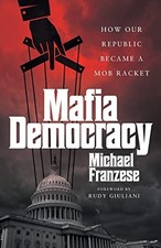 Mafia Democracy: How Our Republic B..., Franzese, Micha