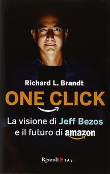 One Click. Jeff Bezos Vision und die Zukunft von Amazon Brandt, Rich