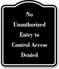 No Unauthorized Entry to Control Access Denied BLACK Aluminum Composite Sign