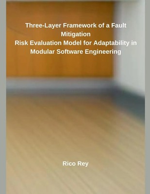 Rico Rey | Three-Layer Framework of a Fault Mitigation Risk Evaluation Model...