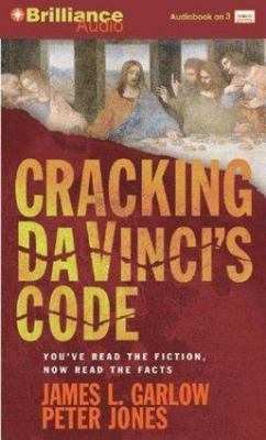 Cracking Da Vinci s Code truth about the book James L. Harlow Peter Jones New