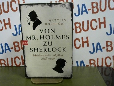 Von Mr. Holmes zu Sherlock Meisterdetektiv, Mythos, Medienstar Boström, Mattias: