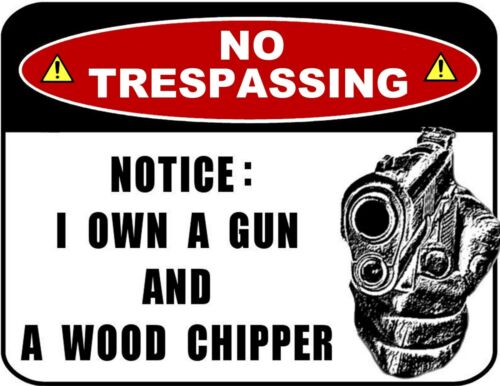 No Trespassing Notice: I Own a Gun and a Wood Chipper 9 x 11.5 Laminated Sign - Afbeelding 1 van 4
