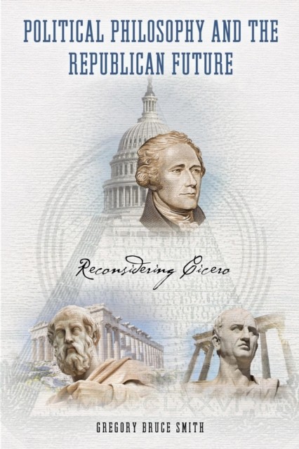 Political Philosophy and the Republican Future by Gregory Bruce Smith HARDBACK
