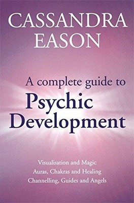 A Complete Guide To Psychic Development - Eason, Cassandra