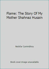 Flame: The Story Of My Mother Shahnaz Husain by Nelofar Currimbhoy