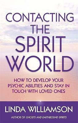 Contacting The Spirit World: How to develop your psychic abilities and stay...