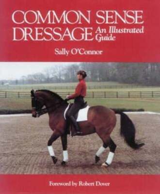 Common Sense Dressage: An Illustrated Guide by Sally O'Connor: Used