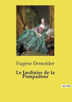 Le Jardinier de la Pompadour: Un r?cit d'amour et de rivalit? dans le cadre buco