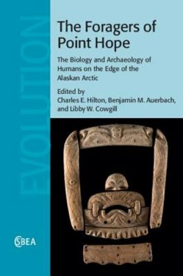 The Foragers of Point Hope: The Biology and Archaeology of Humans on the Edge of