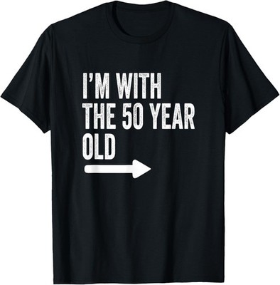 Im with The 50 Year Old Matching Turning 50 My 50th Birthday unisex T-Shirt