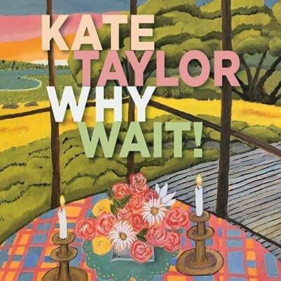KATE TAYLOR: WHY WAIT - CD