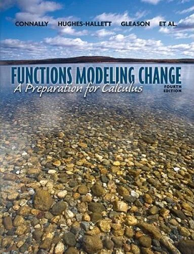 Functions Modeling Change: A Preparation for Calculus, 4th Edition - VERY GOOD