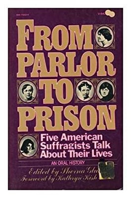 From Parlor to Prison : Five American Suffragists Talk About Thei