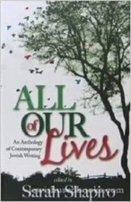 All of Our Lives: An Anthology of Contemporary Jewish Writing Sarah Shapiro 2009