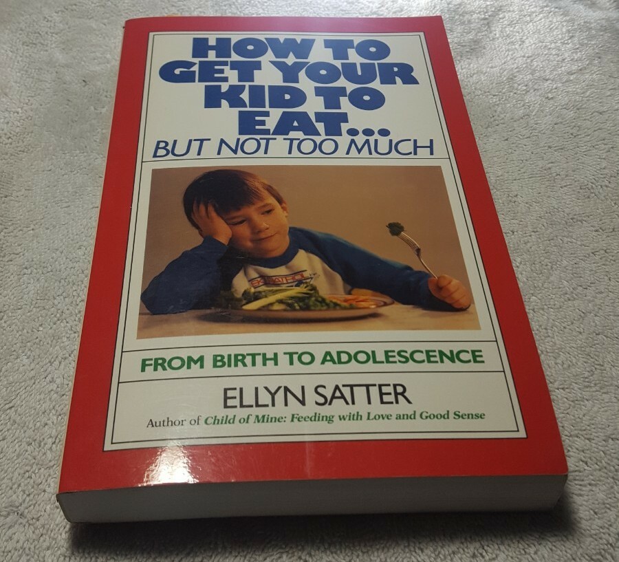 How to Get Your Kid to Eat : But Not Too Much by Ellyn Satter (1987 ...