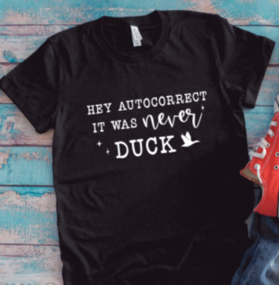 Hey Autocorrect, It Was Never Duck, Black Unisex Short Sleeve T-shirt