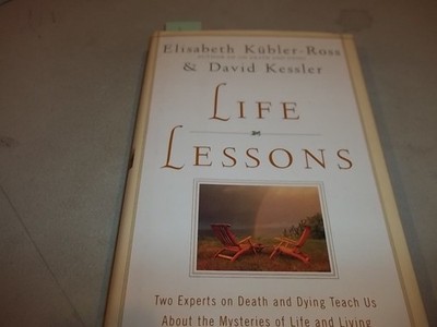 Life Lessons: Two Experts on Death and Dying Teach Us About the Mysteries of...