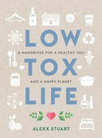 Low Tox Life | A Handbook For A Healthy You And Happy Planet | Alexx Stuart