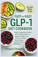 Fast & Easy GLP-1 Diet Cookbook: Simple 5-Ingredient Recipes and 20-Minute Meals