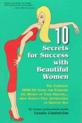 Ten Secrets for Success With Beautiful Women: A/Complete How to Guide for...