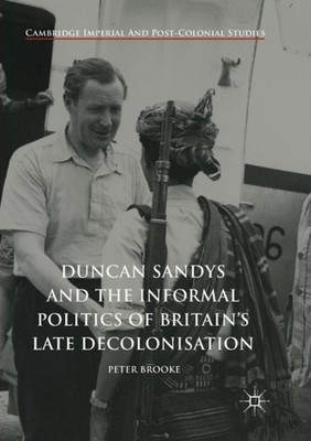 Brooke - Duncan Sandys and the Informal Politics of Britain's Late Dec - X555z
