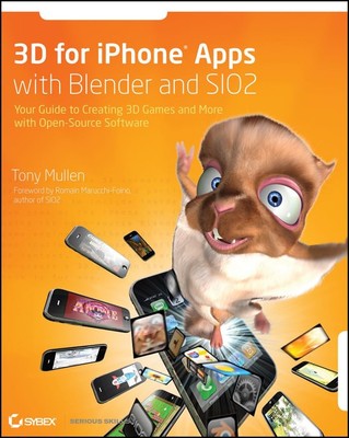 3D for iPhone Apps with Blender and SIO2: Your Guide to Creating 3D Games an...