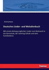 Deutsches Lieder- und Melodienbuch: Mit einem Anhang englischer Lieder zum Gebra