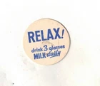 RELAX!-DRINK 3 GLASSES MILK DAILY--ONE 3/4 INCHES WIDTH-VINTAGE-BLUE/WHITE-CAP