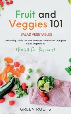 Green Roots Fruit and Veggies 101 - Salad Vegetables (Taschenbuch)