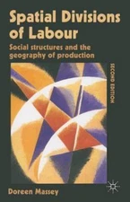 Spatial Divisions of Labour : Social Structures and the Geography of Producti...