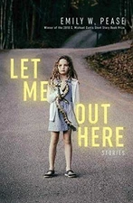 Let Me Out Here: Stories - Paperback, by Pease Emily W. - Good