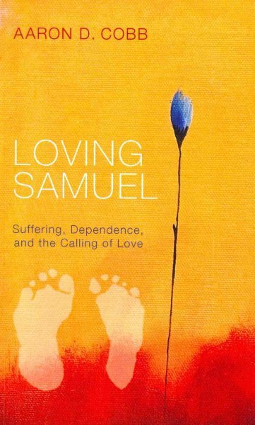 Loving Samuel : Suffering, Dependence, and the Calling of Love, Paperback by ...